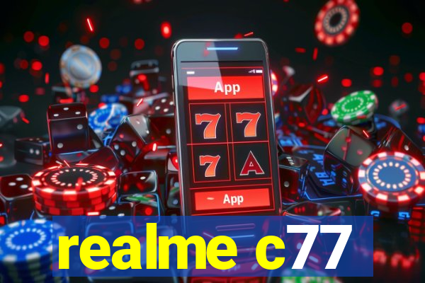 realme c77